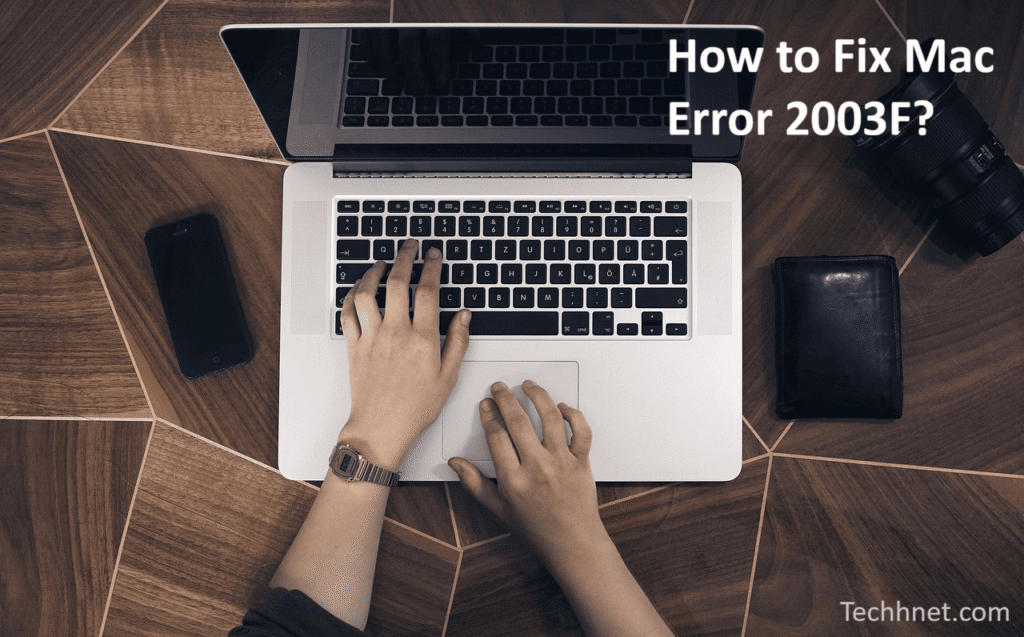 How to Fix Mac Error 2003F Complete Technical Guide
